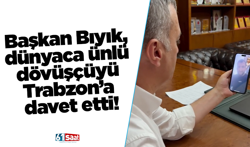 Başkan Bıyık, dünyaca ünlü dövüşçüyü Trabzon’a davet etti!