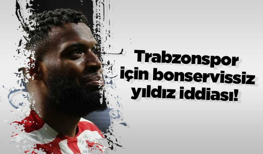 Trabzonspor için bonservissiz yıldız iddiası!