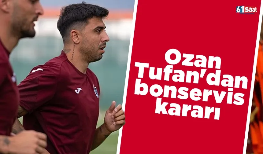 Trabzonspor'da Ozan Tufan'dan bonservis kararı