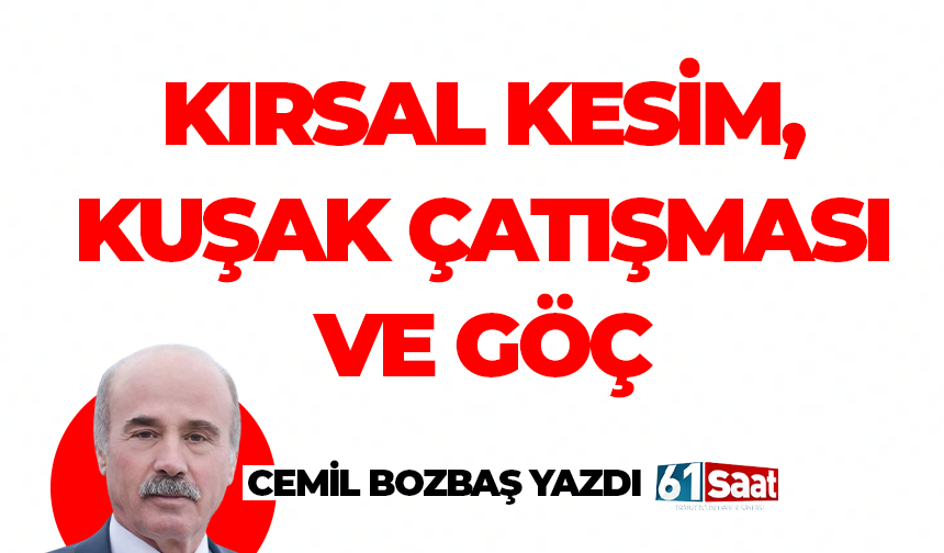 Cemil Bozbaş yazdı! KIRSAL KESİM ,KUŞAK ÇATIŞMASI VE GÖÇ