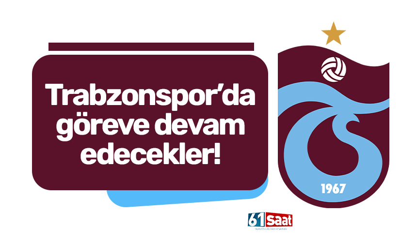 Trabzonspor'da göreve devam edecekler