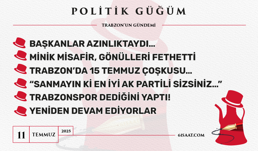 Politik Güğüm - 11 Temmuz 2025