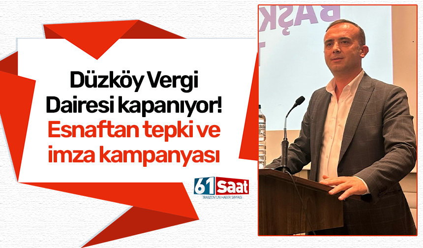 Düzköy Vergi Dairesi kapanıyor! Esnaftan tepki ve imza kampanyası