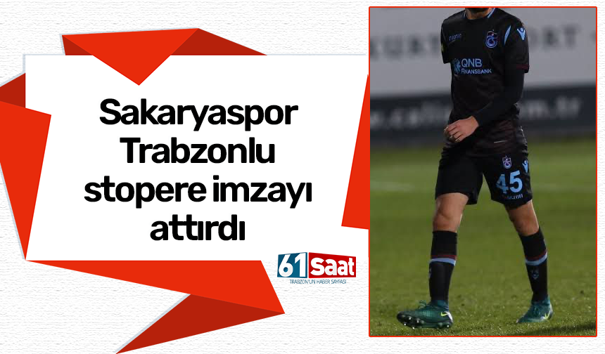 Trabzonlu stoper Sakaryaspor'da!