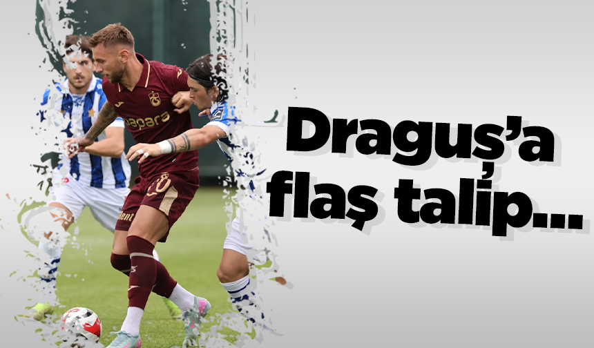 Draguș’a flaş talip…