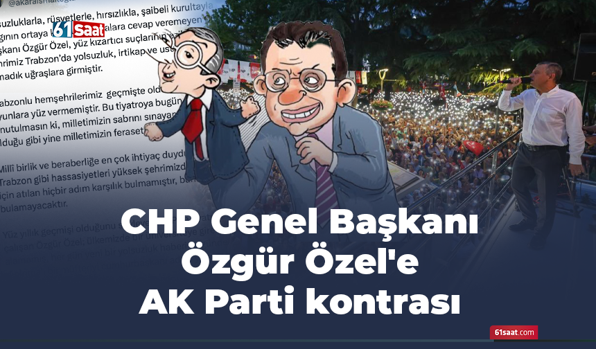 CHP Genel Başkanı Özgür Özel'e AK Parti kontrası