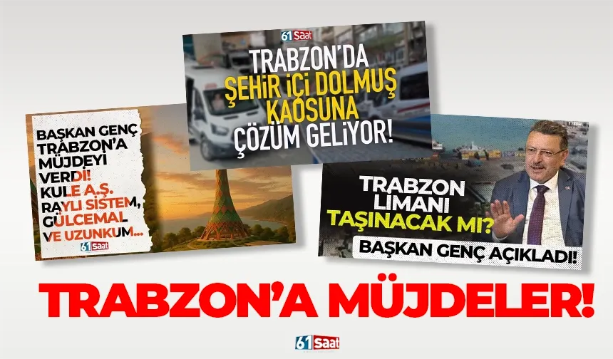 Trabzon'da müjdeler sıralandı!
