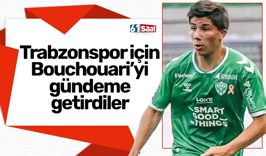 Trabzonspor için Bouchouari gündeme getirdiler