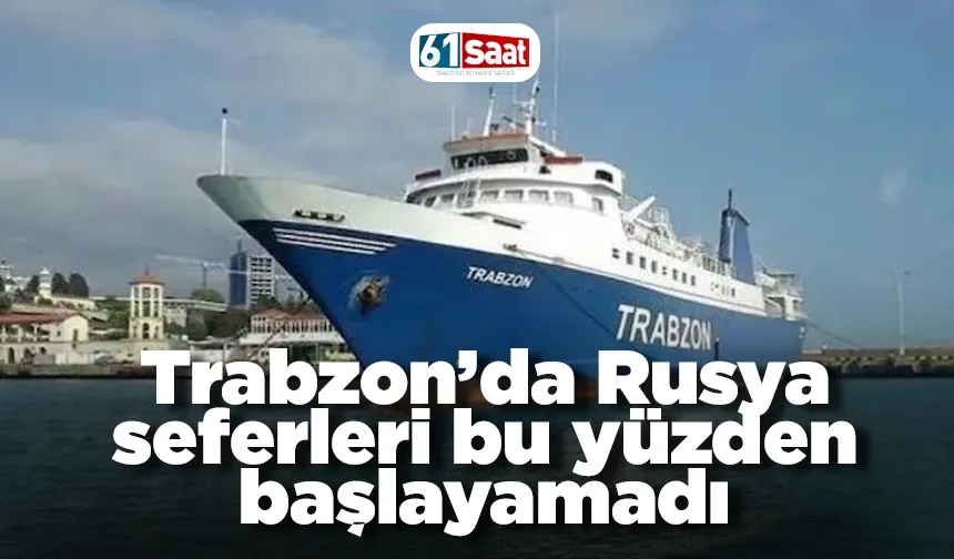Trabzon’da Rusya severleri bu yüzden başlayamadı