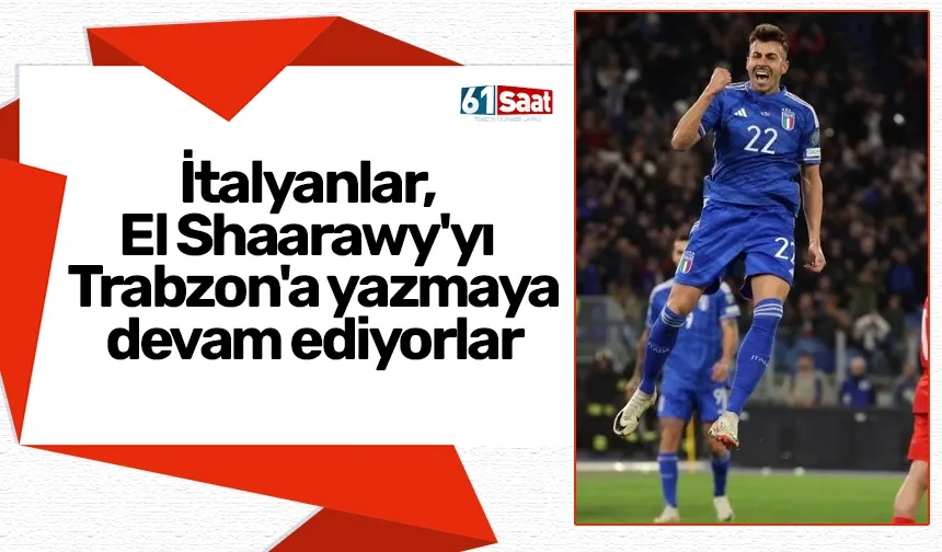 İtalyanlar, El Shaarawy'yı Trabzon'a yazmaya devam ediyorlar