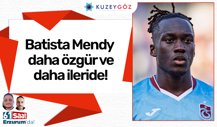 Batista Mendy daha özgür ve daha ileride!