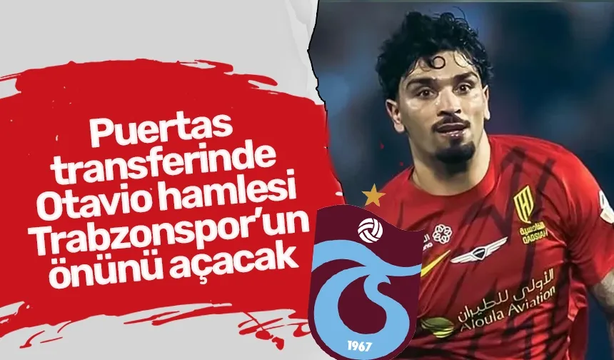 Puertas transferinde Otavio hamlesi Trabzonspor’un önünü açacak
