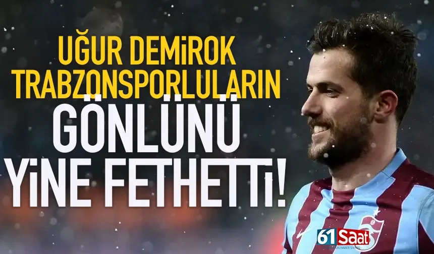 Uğur Demirok, Trabzonsporluların gönlünü yine fethetti!