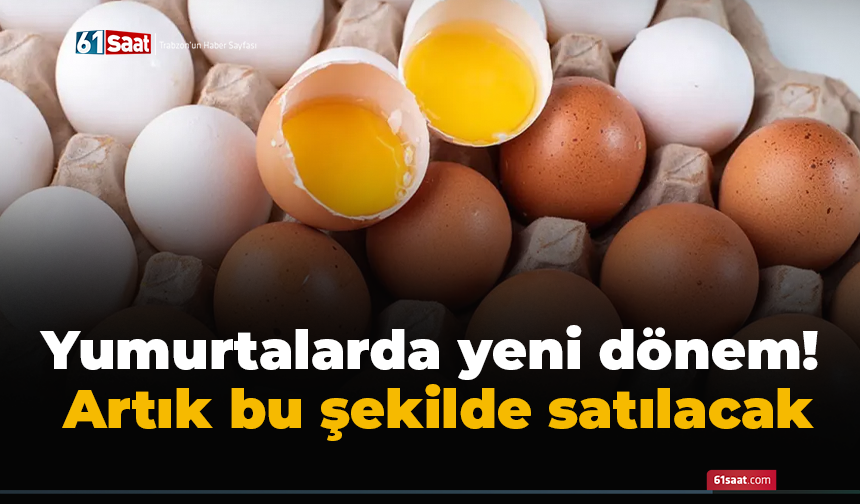 Yumurtalarda yeni dönem! Artık bu şekilde satılacak