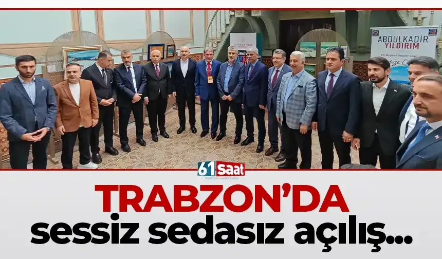 Trabzon'da sessiz sedasız açılış...