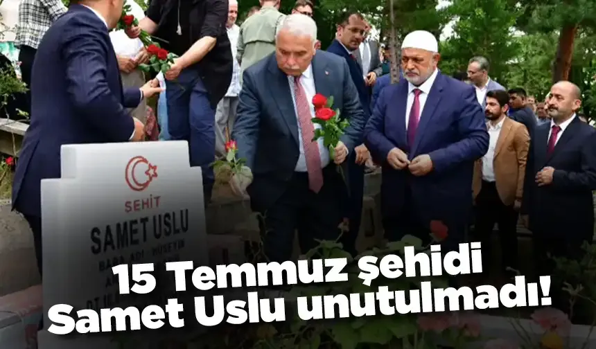 15 Temmuz şehidi Samet Uslu unutulmadı!