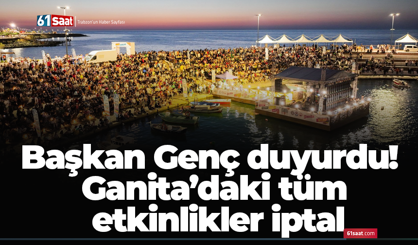 Başkan Genç duyurdu! Ganita’daki tüm etkinlikler iptal