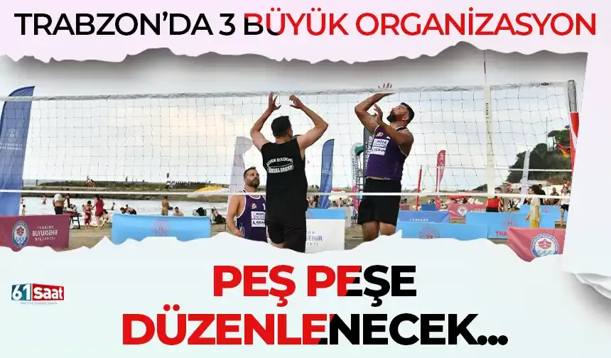 Trabzon'da üç büyük organizasyon peş peşe düzenlenecek!