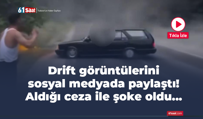 Drift görüntülerini sosyal medyada paylaştı! Aldığı ceza ile şoke oldu