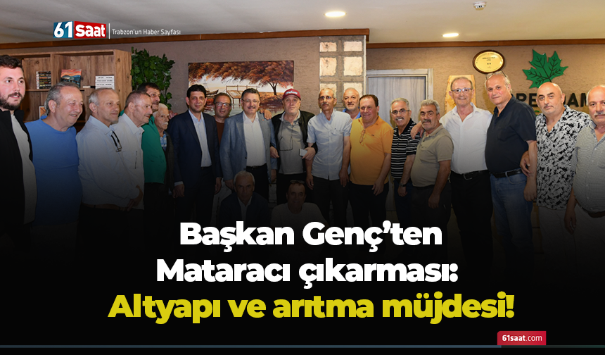Başkan Genç’ten Mataracı çıkarması: Altyapı ve arıtma müjdesi!