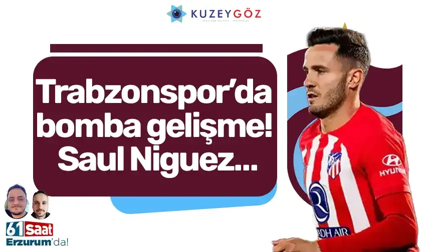 Trabzonspor’da bomba gelişme! Saul Niguez…