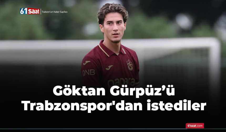 Göktan'ı Trabzonspor'dan istediler