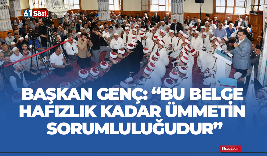 Başkan Genç: “Bu belge, hafızlık kadar ümmetin sorumluluğudur”