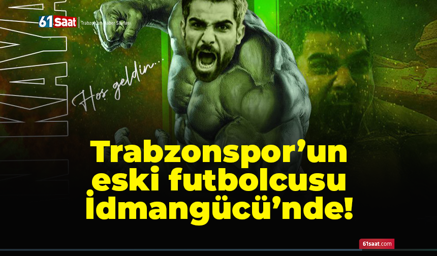 Trabzonspor'un eski futbolcusu İdmangücü'nde