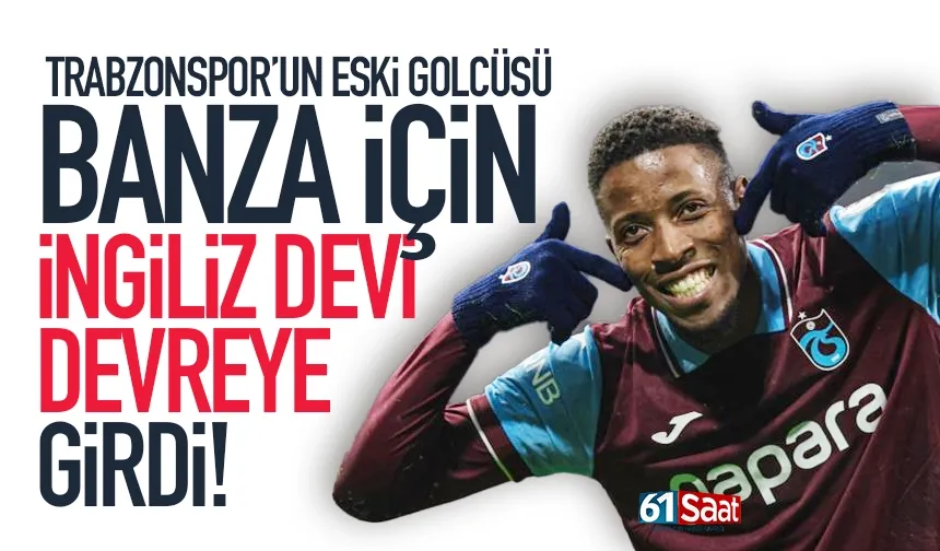 Trabzonspor'un eski golcüsü Banza için, İngiliz devi devreye girdi...