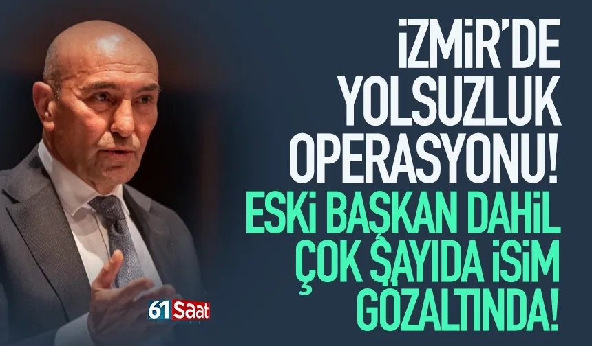 İzmir’de yolsuzluk operasyonu: Tunç Soyer gözaltında
