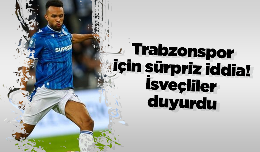 Trabzonspor için sürpriz iddia! İsveçliler duyurdu
