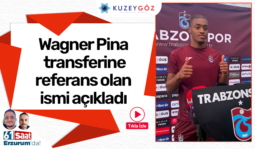 Trabzonspor'da Wagner Pina transferine referans olan ismi açıkladı