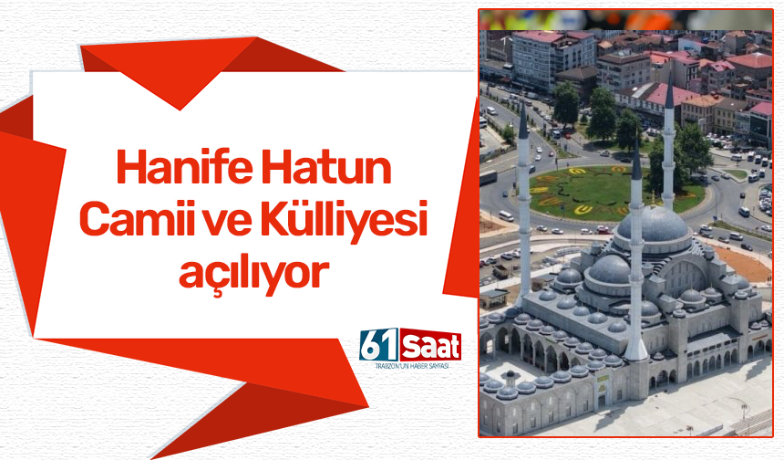 Hanife Hatun Camii ve Külliyesi açılıyor