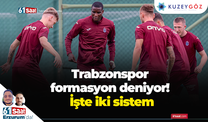 Trabzonspor formasyon deniyor! İşte iki sistem