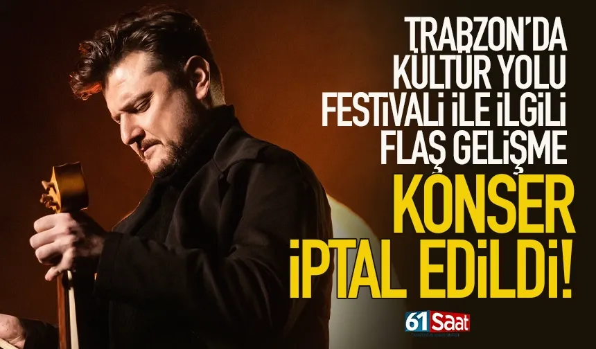 Trabzon Kültür Yolu Festivali 7 Temmuz tarihli konserlerle ilgili flaş gelişme...
