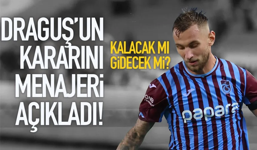 Trabzonspor'da Draguş'un kararını menajeri açıkladı!