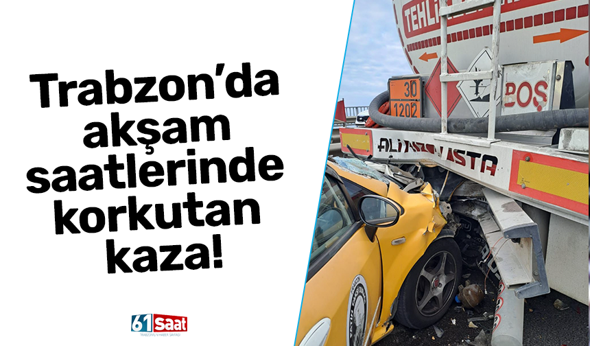 Trabzon’da akşam saatlerinde korkutan kaza!
