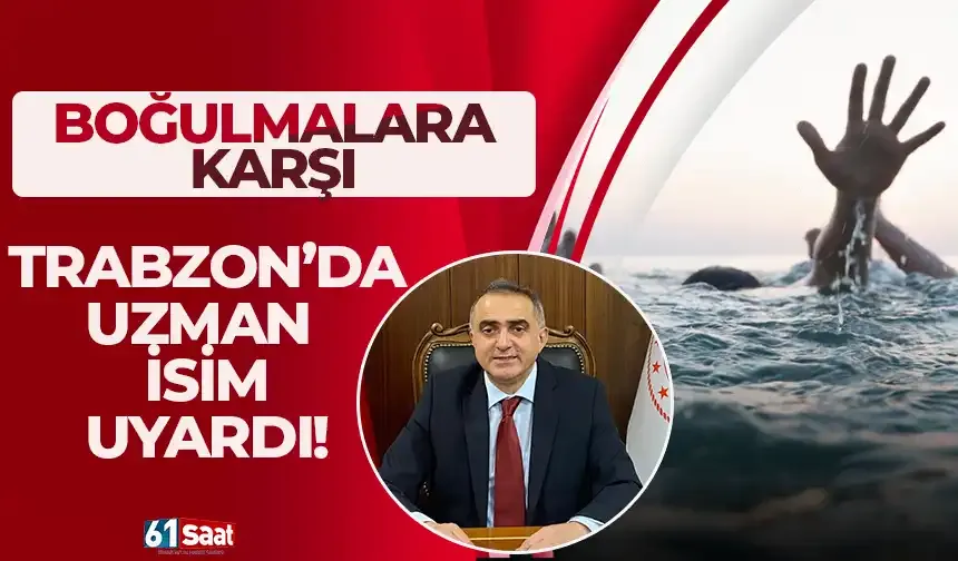 Boğulmalara karşı Trabzon'da uzman isim uyardı!