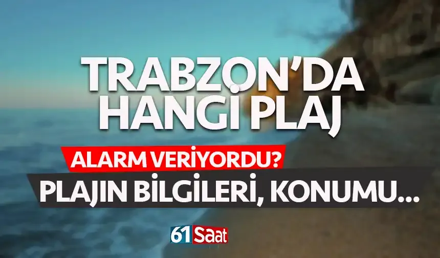 Trabzon'da hangi plaj alarm veriyordu?
