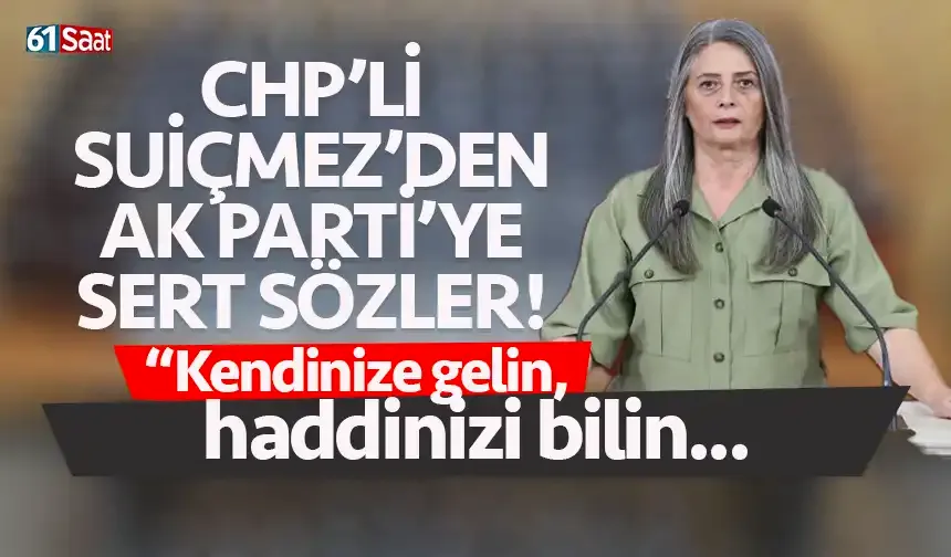 CHP Trabzon Milletvekili Sibel Suiçmez’den AK Parti’ye sert tepki: “Kendinize gelin, haddinizi bilin!”