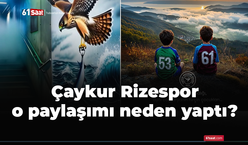 Çaykur Rizespor o paylaşımı neden yaptı?
