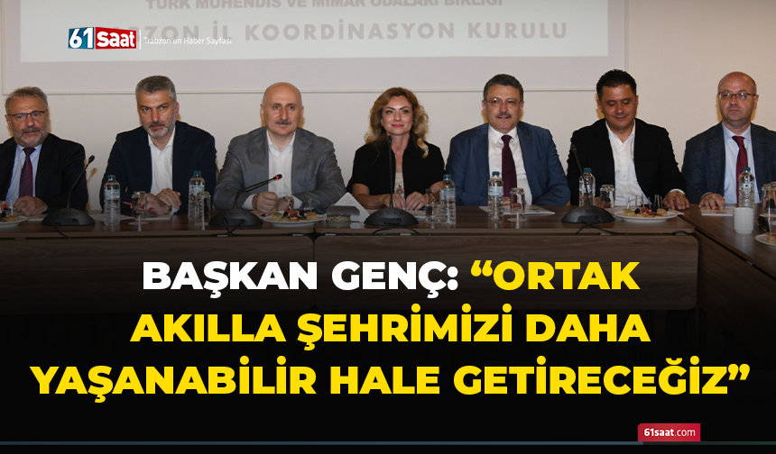 Başkan Genç: Ortak akılla şehrimizi daha yaşanabilir hale getireceğiz