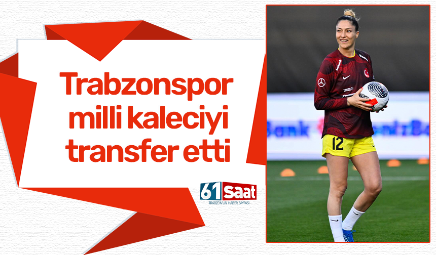 Trabzonspor milli kaleciyi transfer etti