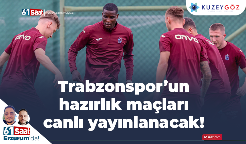 Trabzonspor'un hazırlık maçlarını yayınlayacağı kanal belli oldu
