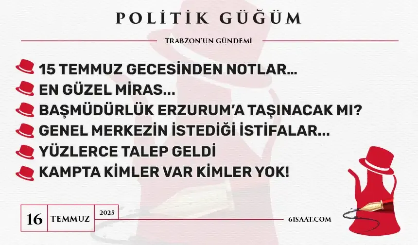 Politik Güğüm - 16 Temmuz 2025