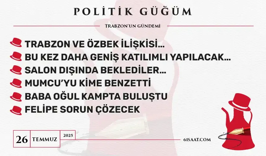 Politik Güğüm - 26 Temmuz 2025