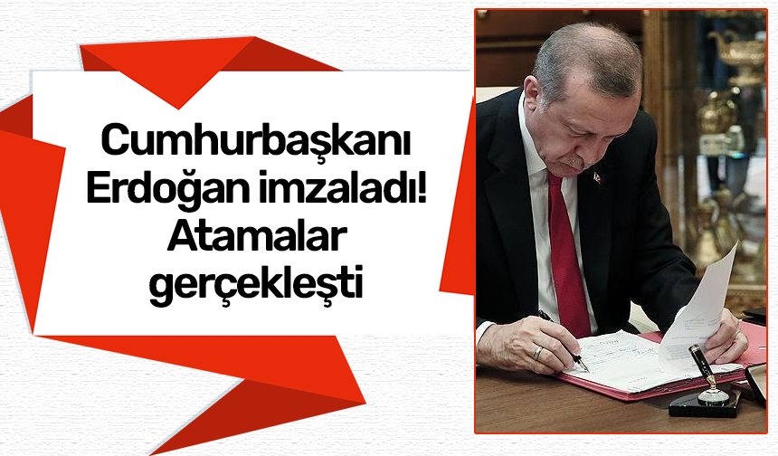 Cumhurbaşkanı Erdoğan imzaladı! Atamalar gerçekleşti