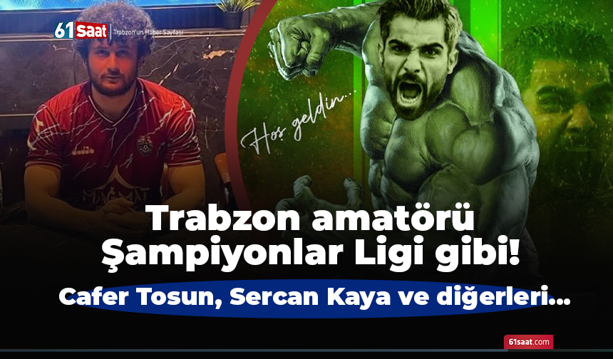 Trabzon amatörü Şampiyonlar Ligi gibi