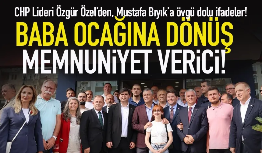 Özgür Özel'den, Mustafa Bıyık'a övgü dolu sözler: Baba ocağına dönüş...