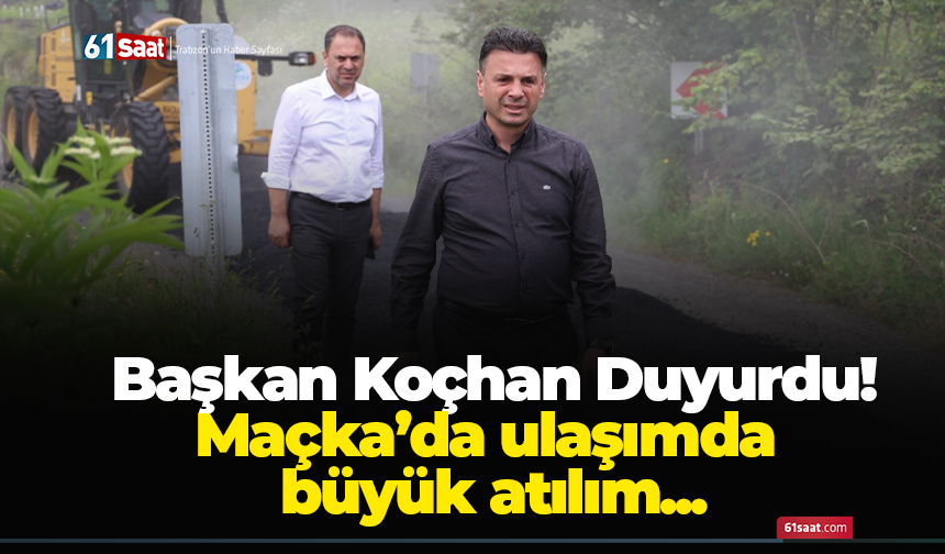 Başkan Koçhan Duyurdu! Maçka’da ulaşımda büyük atılım...